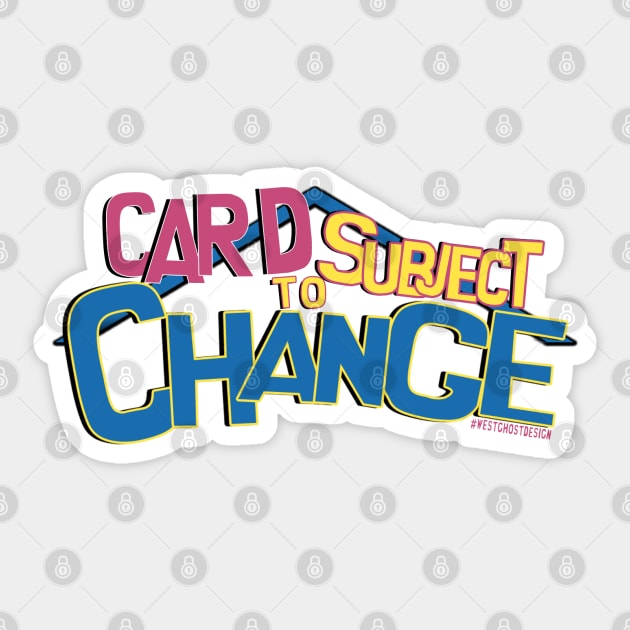 Card Subject To Change Sticker by WestGhostDesign707